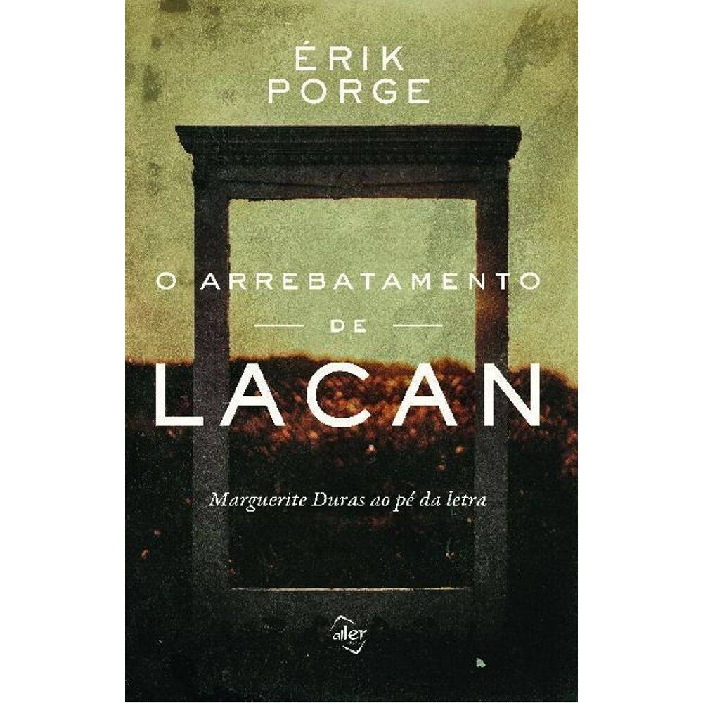 O Arrebatamento de Lacan: Marguerite Duras Ao Pé da Letra