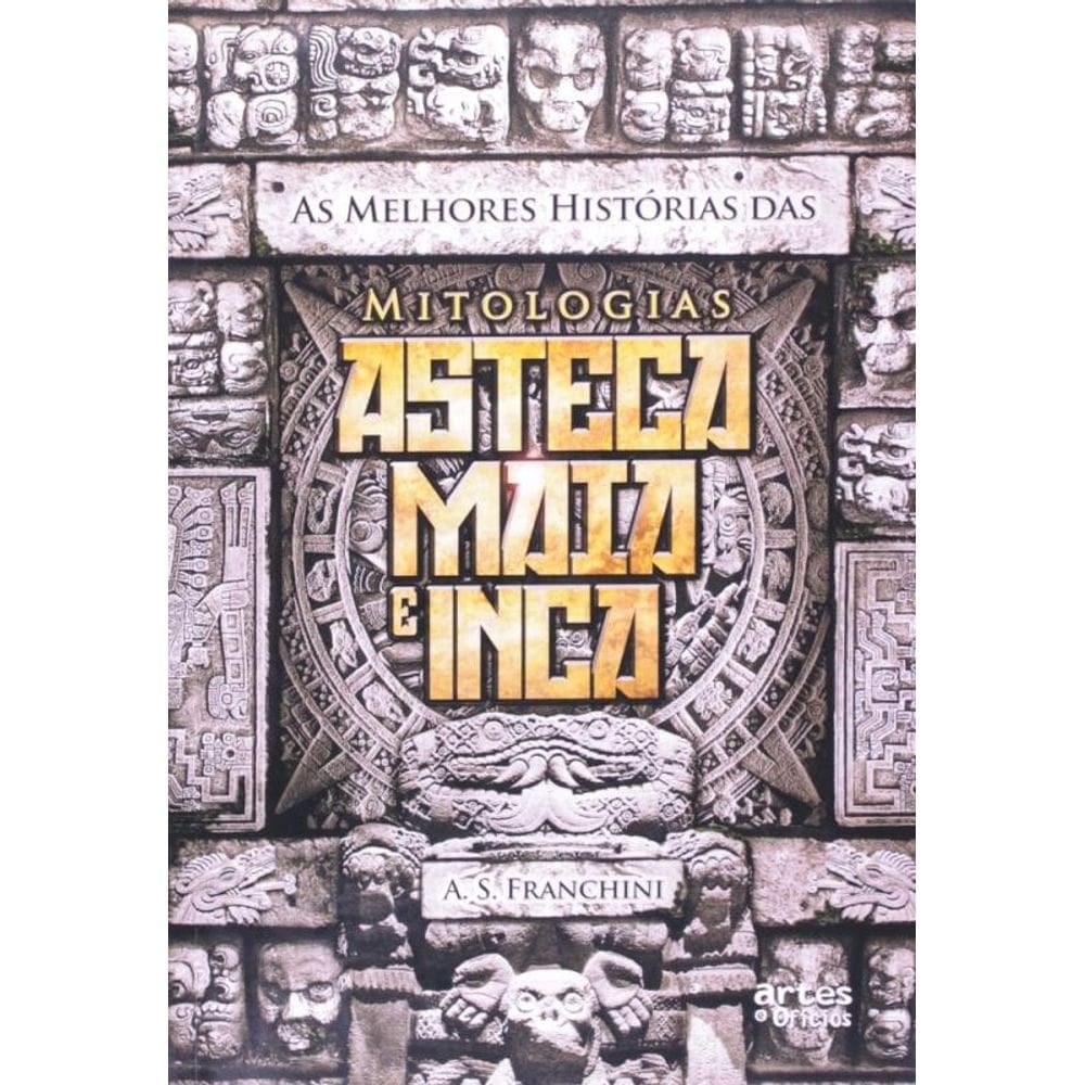 Melhores Histórias das Mitologias Asteca Maia e Inca