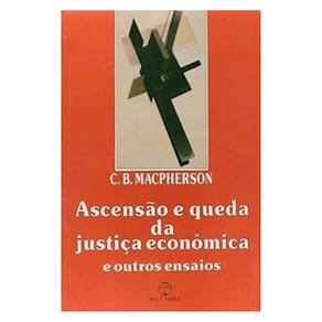 Ascensão E Queda Da Justiça Econômica E Outros Ensaios