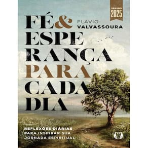 Fé & Esperança Para Cada Dia - Reflexões Diárias Para Inspirar Sua Jornada Espiritual