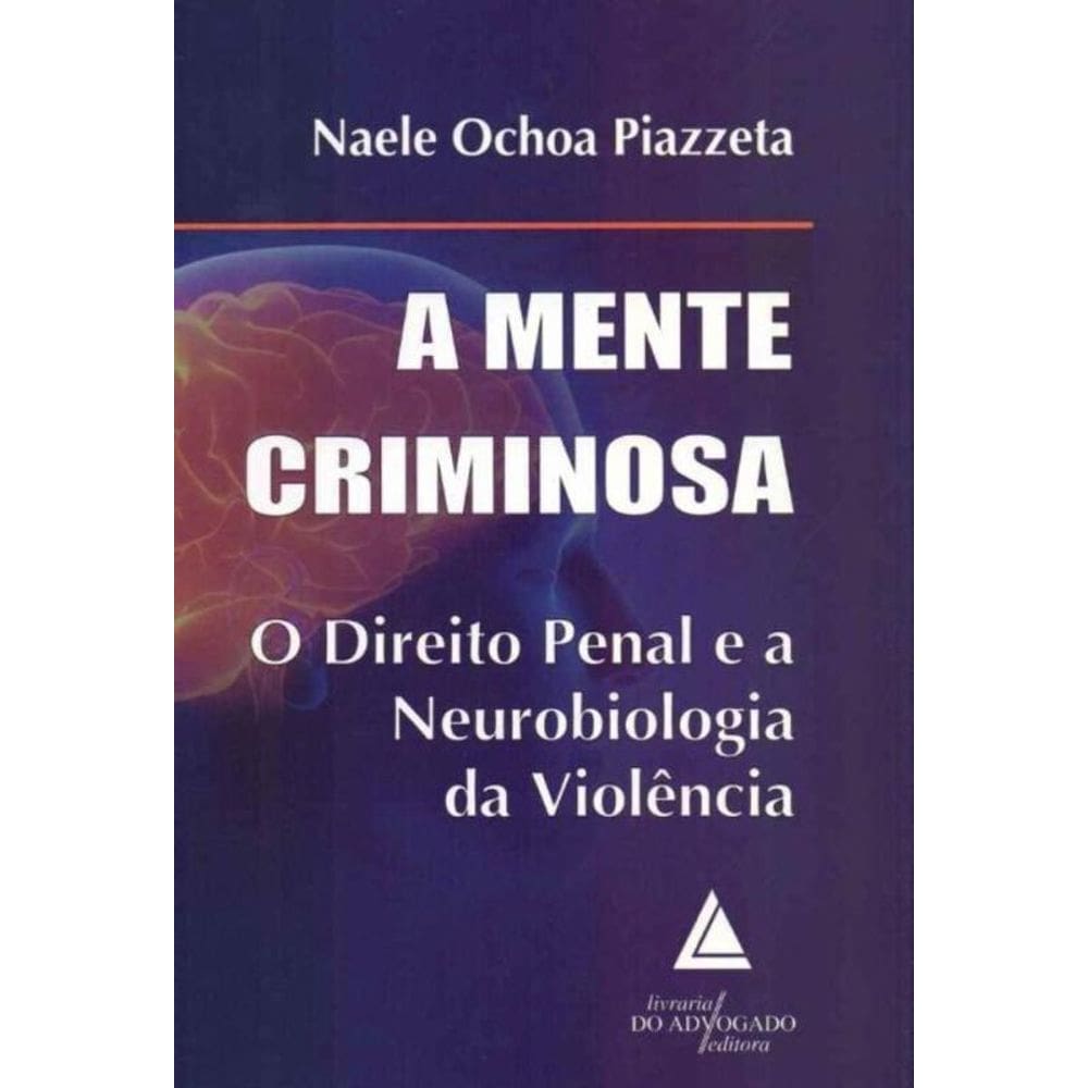 A Mente Criminosa: O Direito Penal e a Neurobiologia da Violência