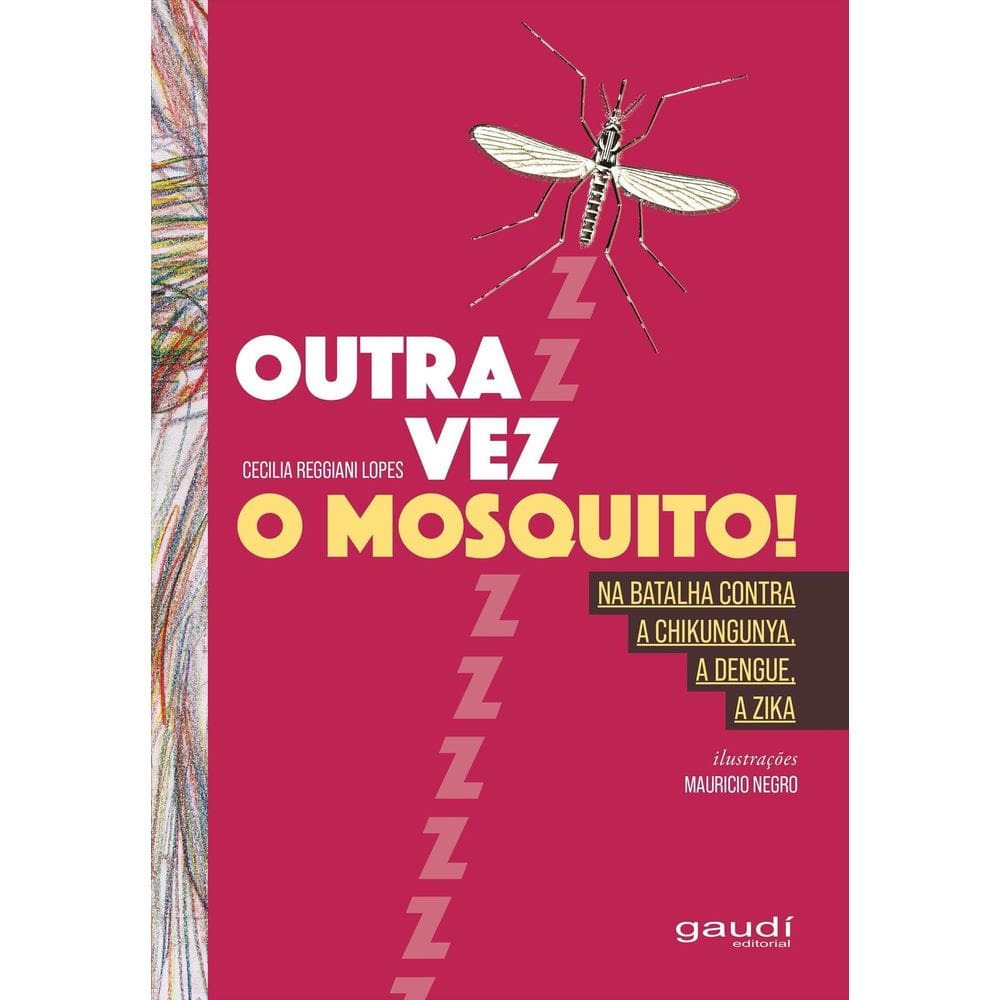 Outra Vez o Mosquito! - Na Batalha Contra a Chikungunya a Dengue, a Zika