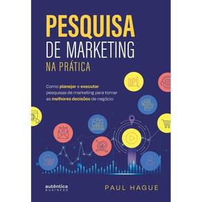 Pesquisa Marketing Na Prática Como Planejar E Executar