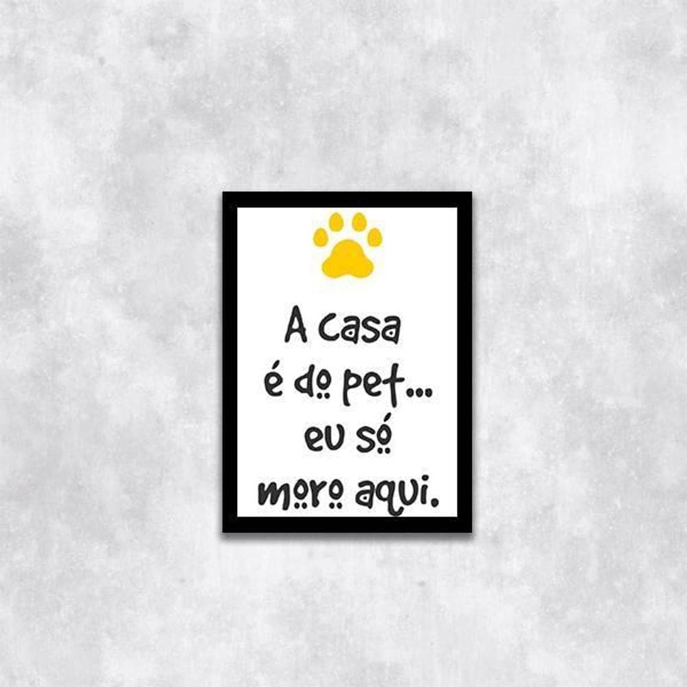 Quadro A Casa É Do Pet, Eu Só Moro Aqui 33X24 Moldura Preta