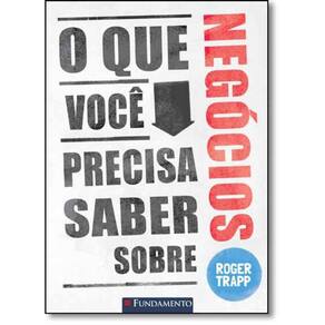 Livro Que Você Precisa Saber Sobre Negócios, O