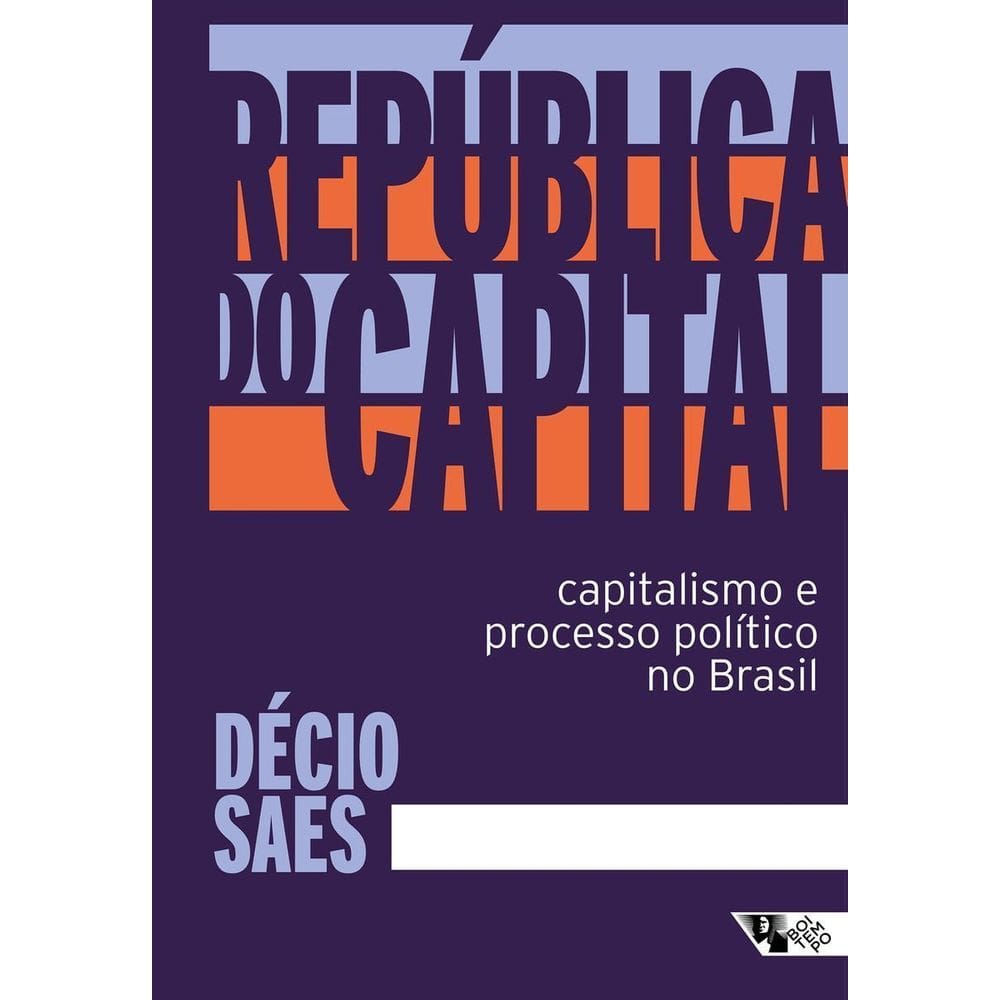 República do Capital - Capitalismo e Processo Político no Brasil