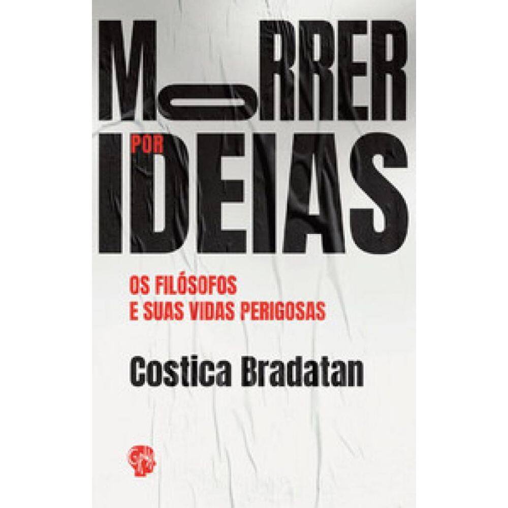 Livro Morrer Por Ideias: Os Filósofos E Suas Vidas Perigosas