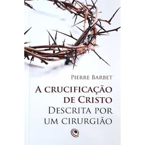 Livro A Crucificação De Cristo Descrita Por Um Cirurgião