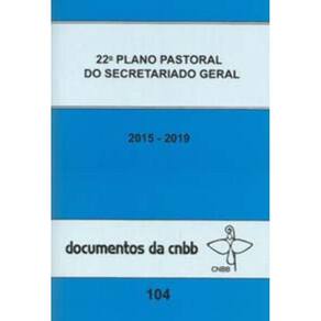 22º Plano Pastoral Do Secretariado Geral 2015-2019 - Doc 104 Cnbb