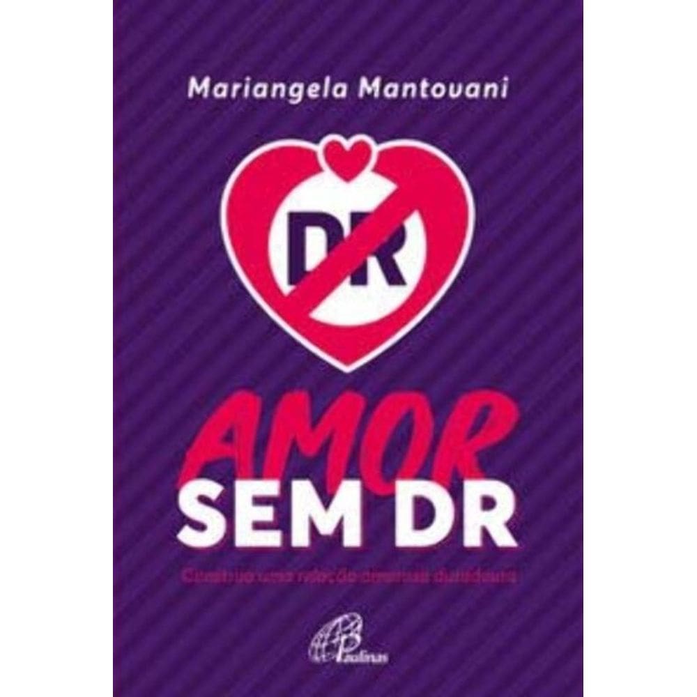 Amor Sem Dr - Construa Uma Relação Amorosa Duradoura