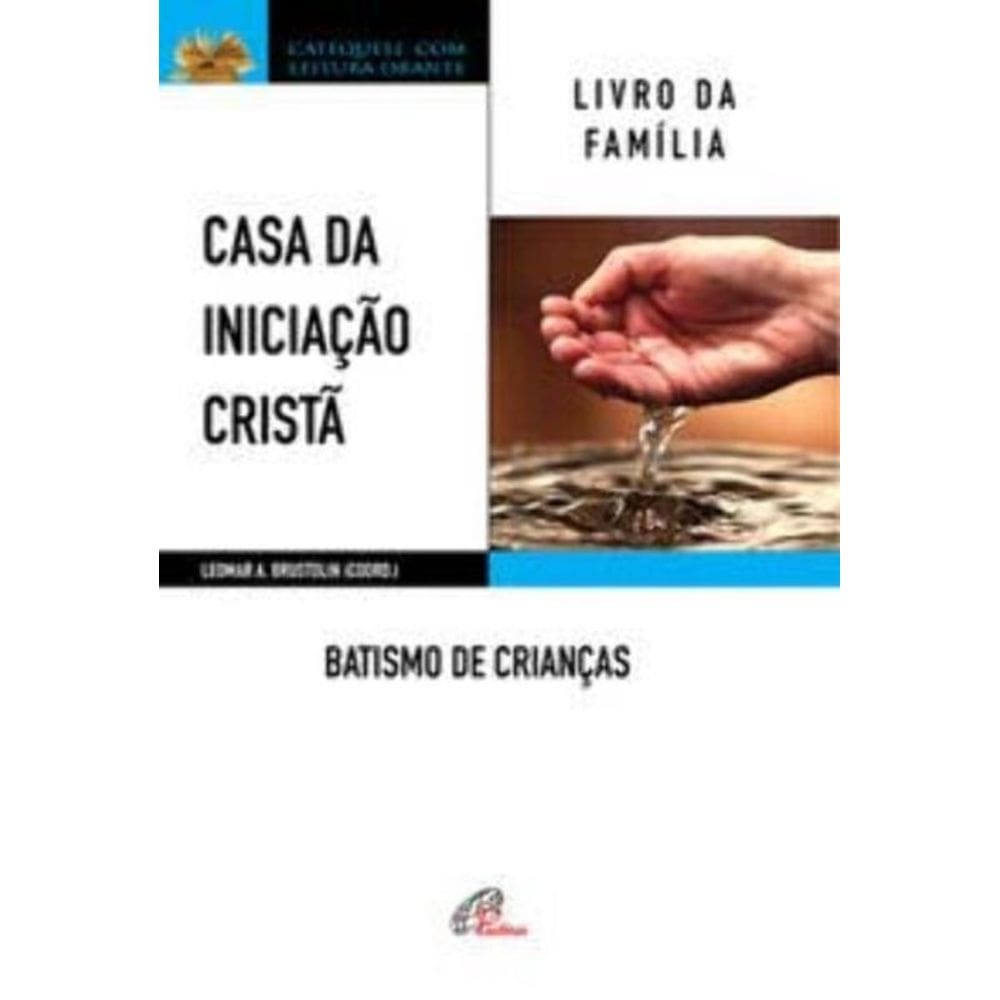 Casa Da Iniciação Cristã: Batismo De Crianças - Livro Da Família