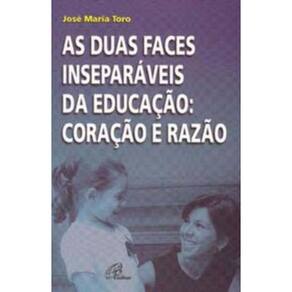 As Duas Faces Inseparáveis Da Educação: Coração e Razão