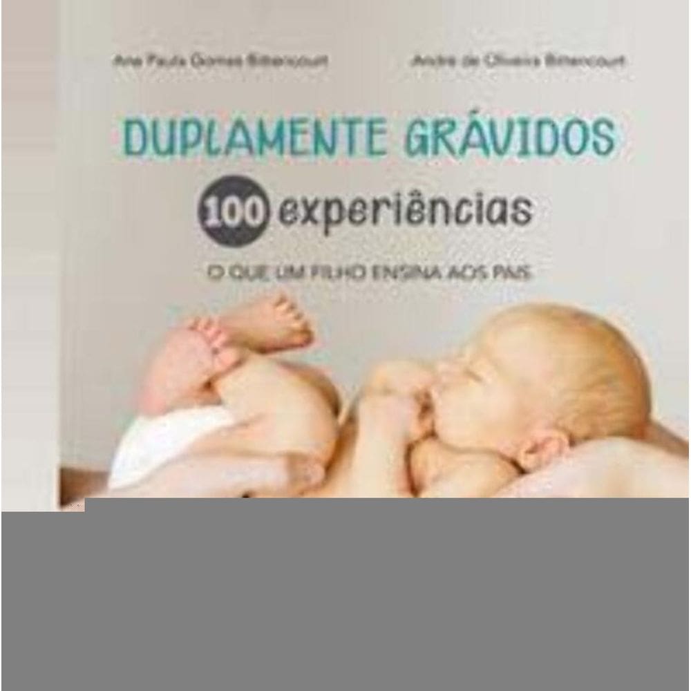 Duplamente Grávidos: 100 Experiências - o Que Um Filho Ensina Aos Pais