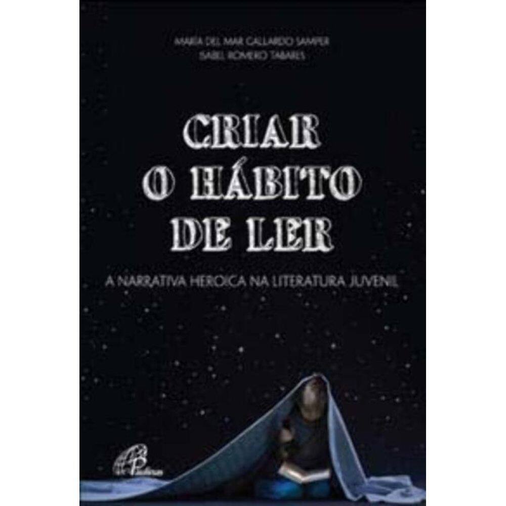 Criar o Hábito De Ler - a Narrativa Heroica Na Literatura Juvenil