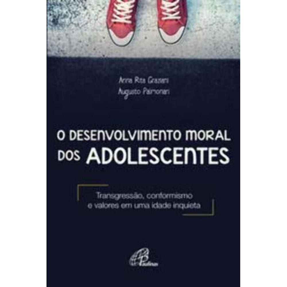 o Desenvolvimento Moral Dos Adolescentes - Transgressão, Conformismo e Valores Em Uma Idade Inquieta