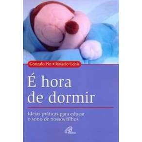 é Hora De Dormir - Ideias Práticas Para Educar o Sono De Nossos Filhos