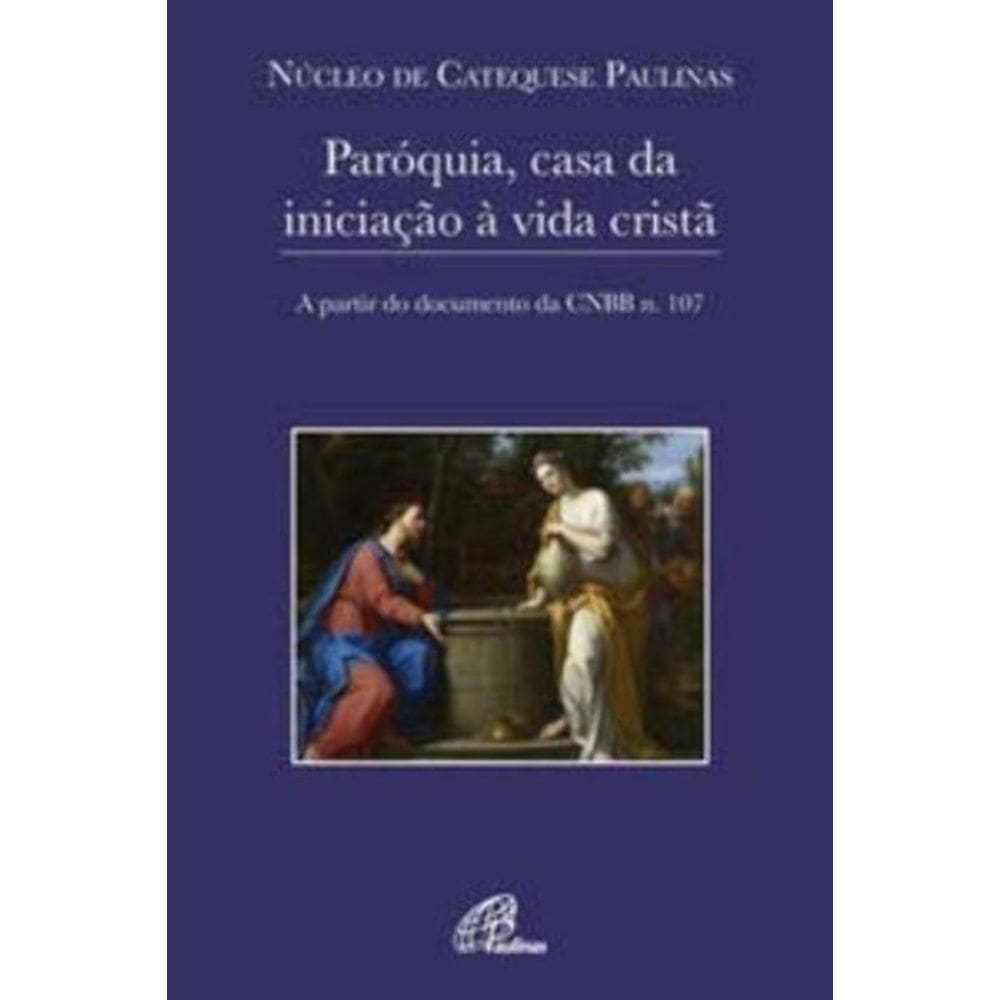 Paróquia, Casa Da Iniciação à Vida Cristã - a Partir Do Documento Da Cnbb N. 107