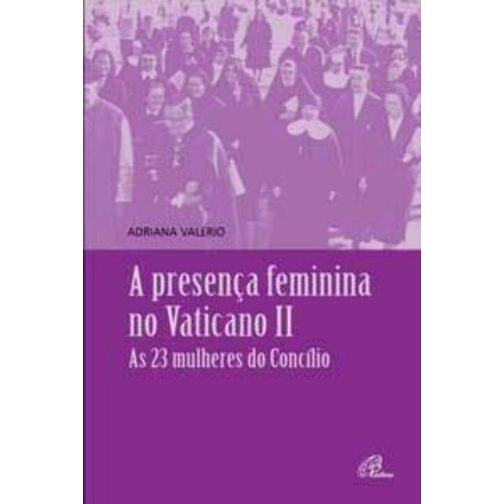 Presença Feminina No Vaticano Ii - As 23 Mulheres Do Concílio