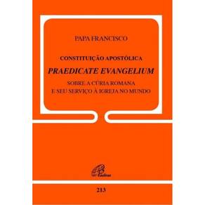 Constituicao Apostolica Praedicate Evangelium - Doc.213 - Sobre a Curia Romana e Seu Servico a Igrej