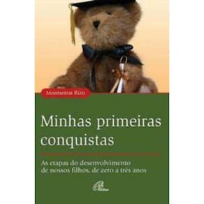 Minhas Primeiras Conquistas - As Etapas Do Desenvolvimento De Nossos Filhos, De Zero a Três Anos