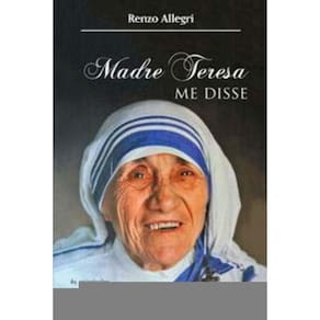 Madre Teresa Me Disse - As Recordações De Um Jornalista e Amigo De Santa De Calcutá
