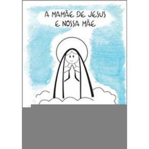 a Mamãe De Jesus e Nossa Mãe - Para Ler e Colorir