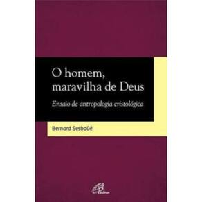 o Homem, Maravilha De Deus - Ensaio De Antropologia Cristológica