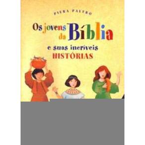 Os Jovens Da Bíblia e Suas Incríveis Histórias