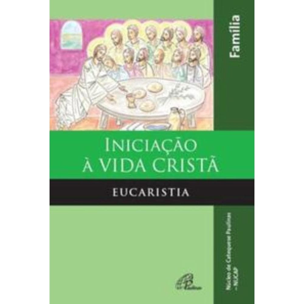 Iniciação à Vida Cristã: Eucaristia - Livro Da Família - Eucaristia