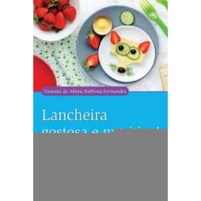 Lancheira Gostosa e Nutritiva! - Receitas Saudáveis Para o Lanchinho Escolar