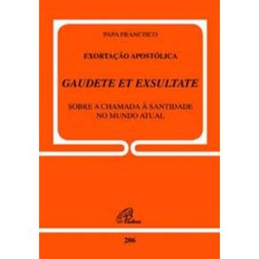 Exortação Apostólica Gaudete Et Exsultate - Doc. 206 - Sobre o Chamado à Santidade No Mundo Atual