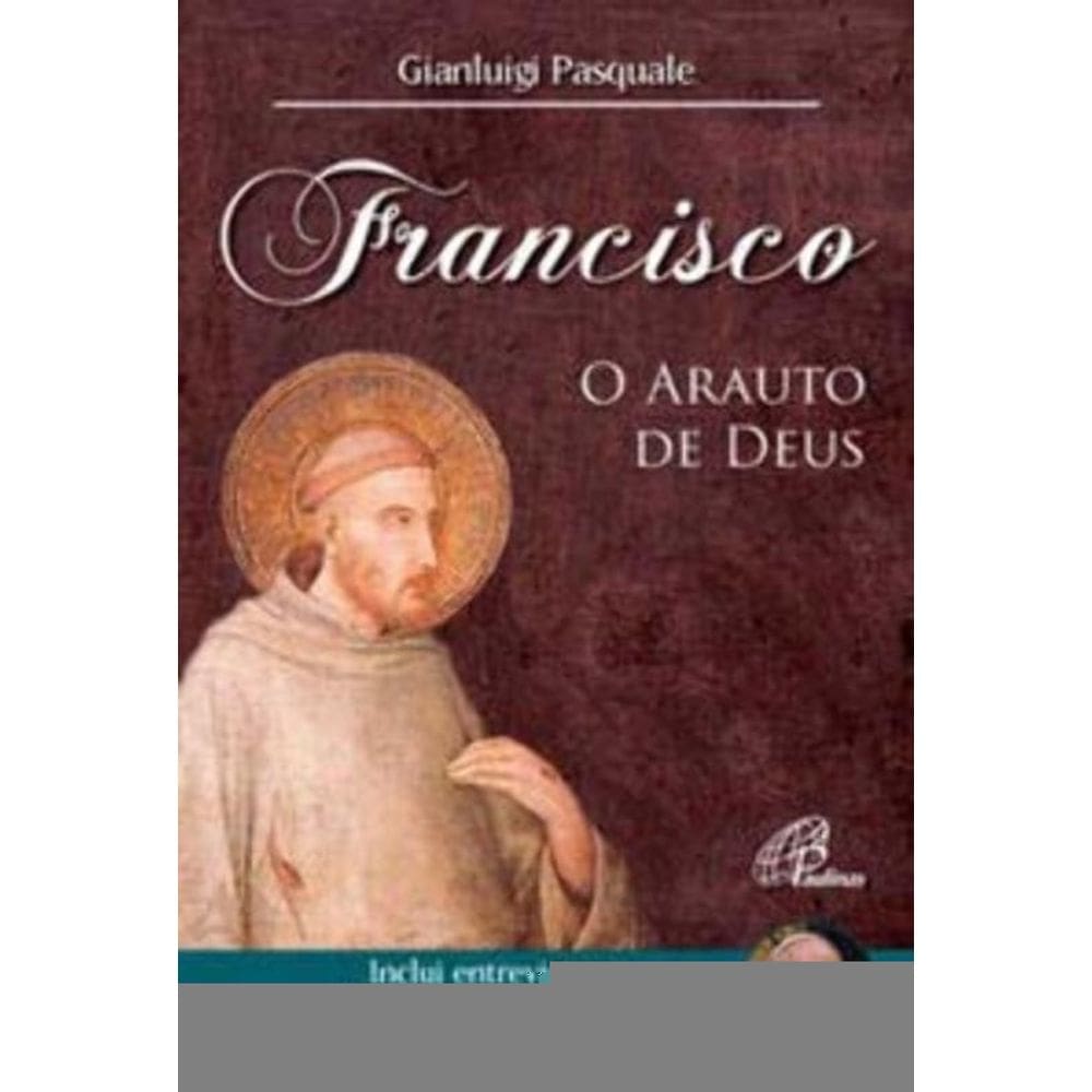 Francisco: o Arauto De Deus - Inclui Entrevista Com Papa Francisco
