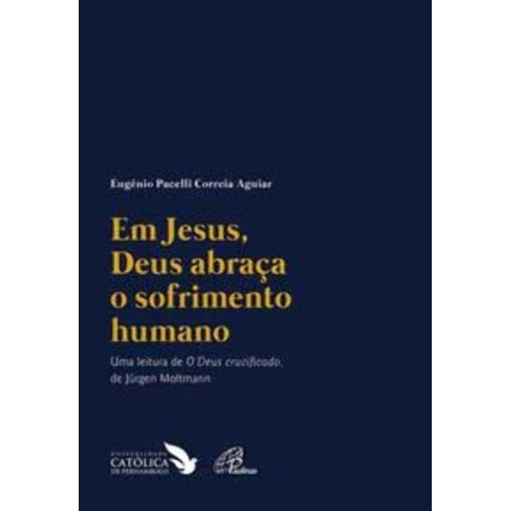 Em Jesus, Deus Abraça o Sofrimento Humano - Uma Leitura De `o Deus Crucificado` De Jürgen Moltmann