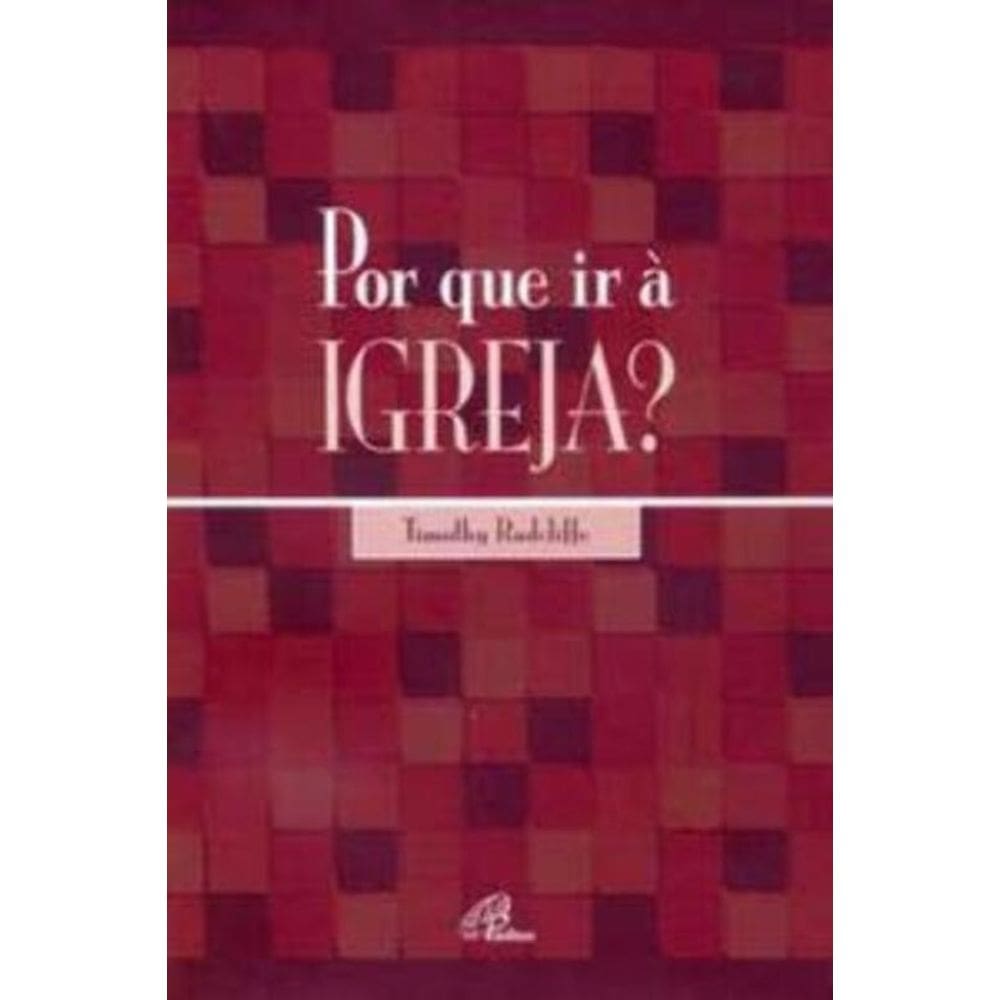 Por Que Ir à Igreja? - o Drama Da Eucaristia