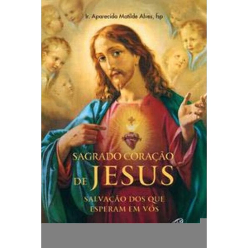 Sagrado Coração De Jesus: Salvação Dos Que Esperam Em Vós - História e Novena