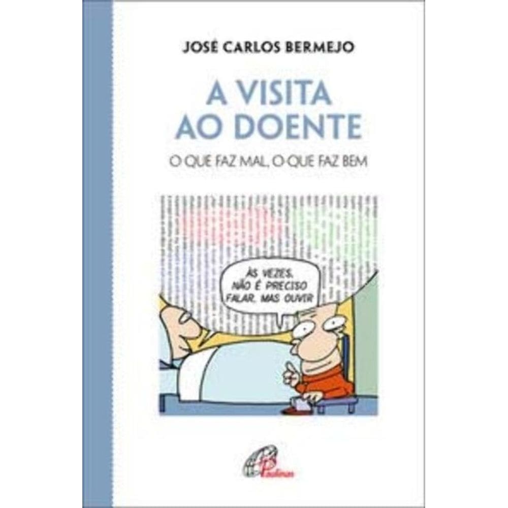 a Visita Ao Doente - o Que Faz Mal, o Que Faz Bem