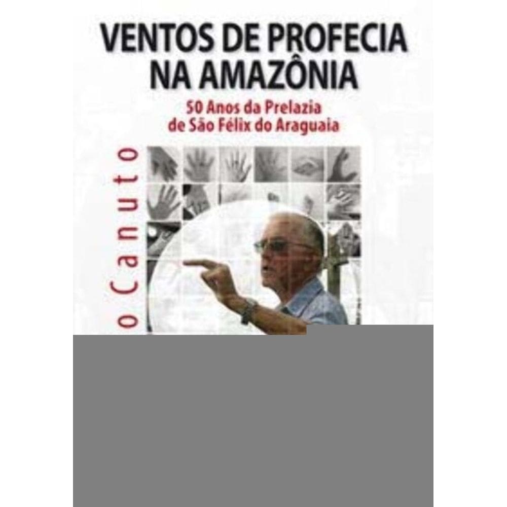 Ventos De Profecia Na Amazônia - 50 Anos Da Prelazia De São Fêlix Do Araguaia