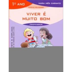 Viver é Muito Bom - 1º Ano (Livro Do Professor) - Inclui Cd - Edição Revista e Ampliada