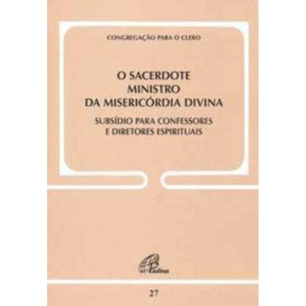 o Sacerdote Ministro Da Misericórdia Divina - Doc. 27 - Subsídio Para Confessores e Diretores Espiri