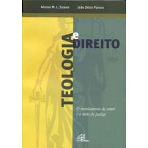 Teologia e Direito - o Mandamento Do Amor e a Meta Da Justiça