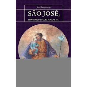 São José, Homem Justo, Esposo e Pai