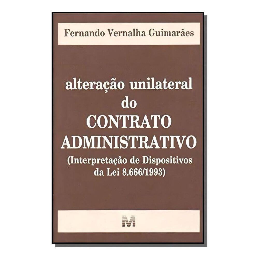 Alteração Unilateral Do Contrato Administrativo - 1 Ed./2003 - (Interpretação De Dispositivos Da Lei