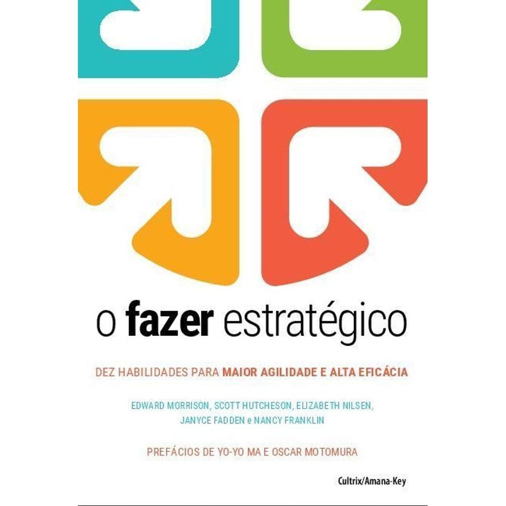 O Fazer Estratégico - Dez Habilidades Para Maior Agilidade e Alta Eficácia