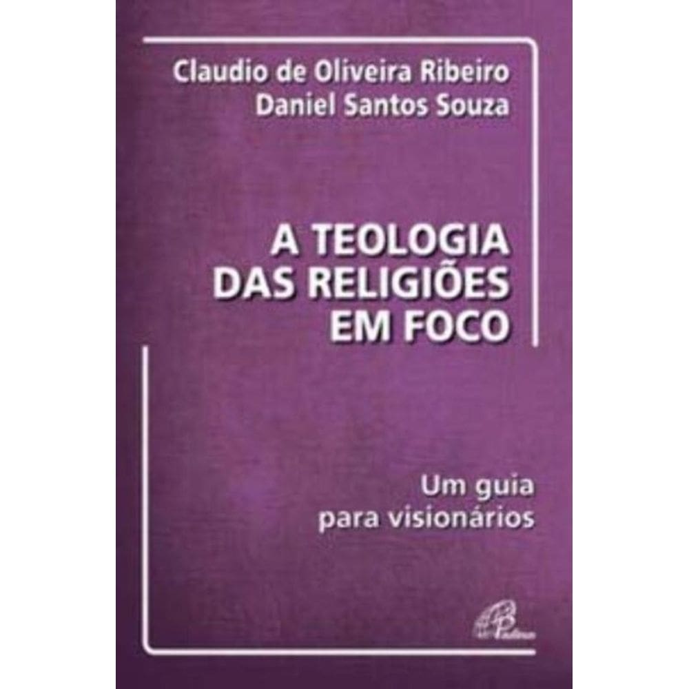 a Teologia Das Religiões Em Foco - Um Guia Para Visionários