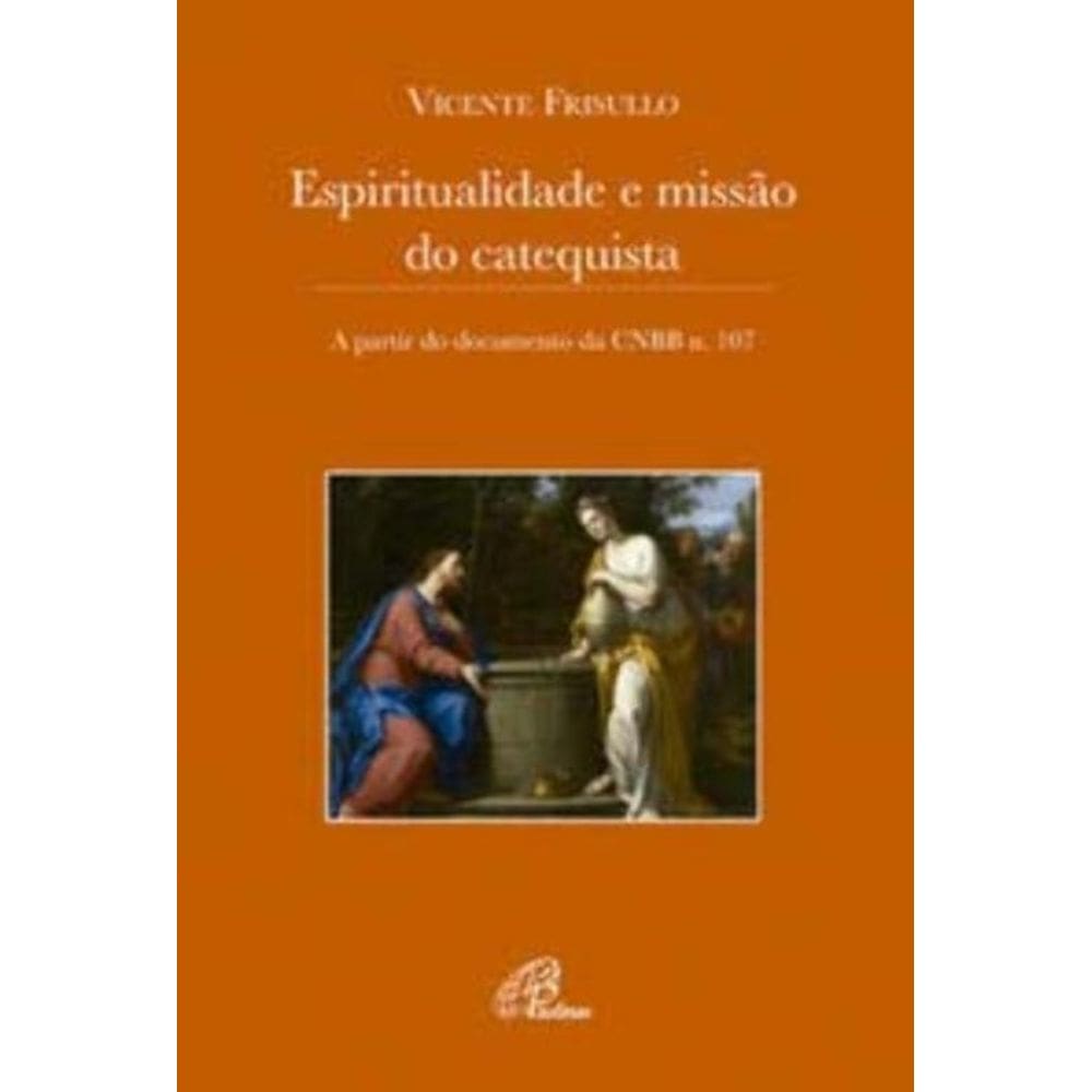 Espiritualidade e Missão Do Catequista - a Partir Do Documento Da Cnbb N. 107