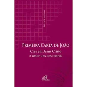 Primeira Carta De João - Crer Em Jesus Cristo e Amar Uns Aos Outros