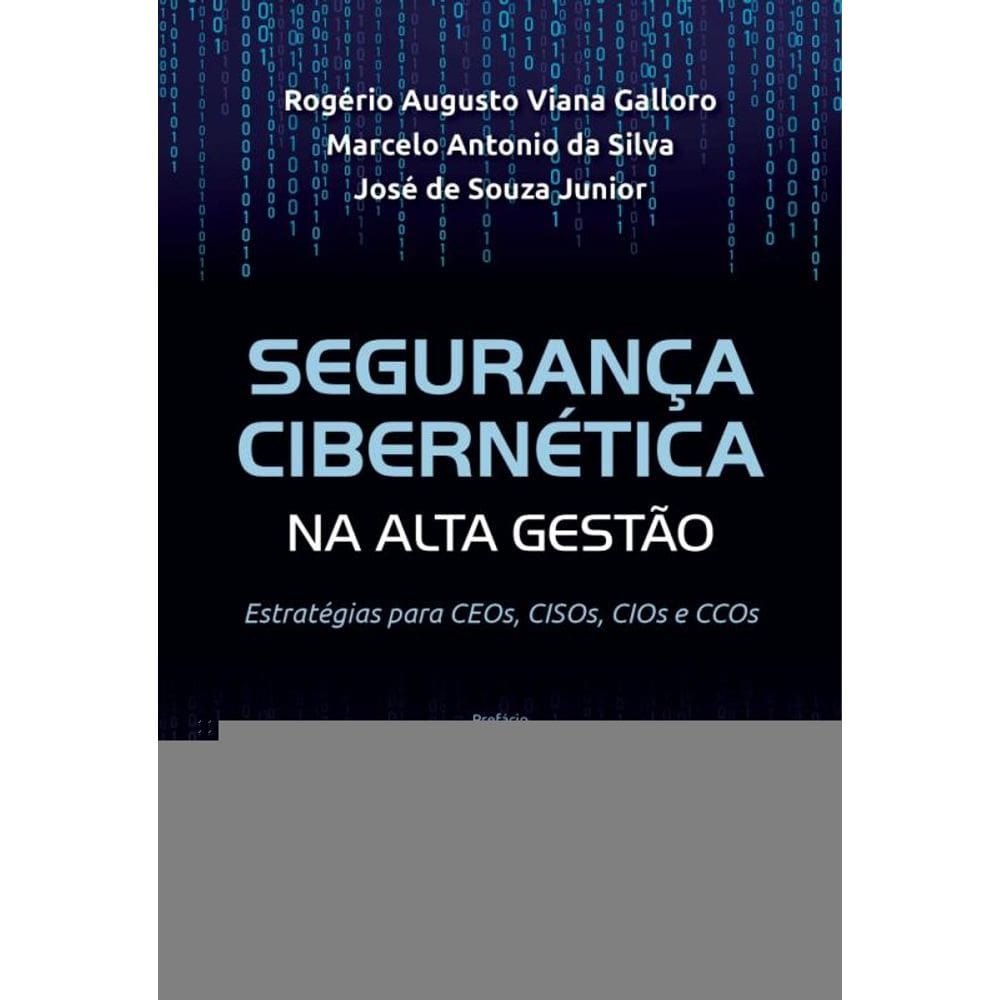 Segurança Cibernética Na Alta Gestão - Estratégia Para Ceos, Cisos, Cios E Ccos