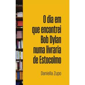 O Dia Em Que Encontrei Bob Dylan Numa Livraria De Estocolmo