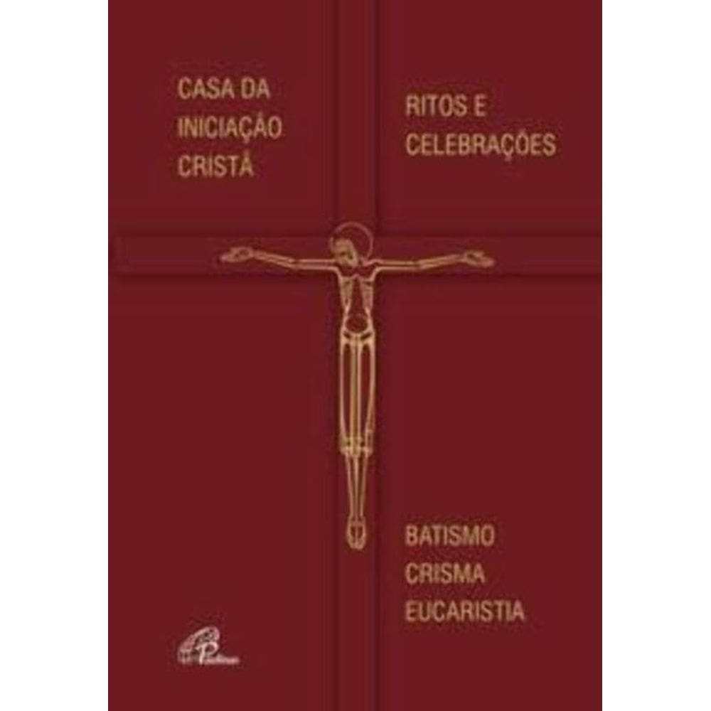Casa Da Iniciação Cristã - Ritos e Celebrações - Batismo - Crisma - Eucaristia