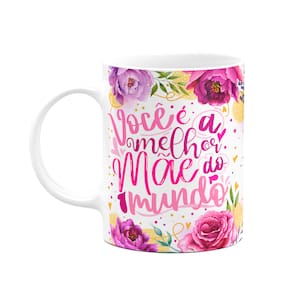 Caneca Floral Mães - Você é a melhor mãe do mundo - 325ml M2